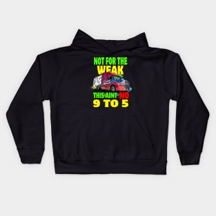 Not for The Weak Cause This Ain't No 9 to 5, Truckers Gifts Kids Hoodie